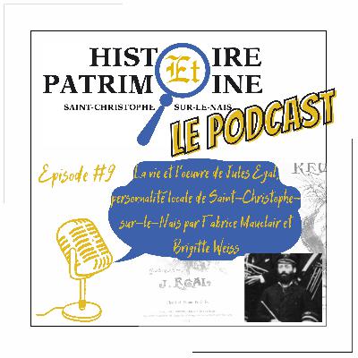 Episode #9: Histoire et Patrimoine - La vie et l'oeuvre de Jules Egal, personnalité locale de Saint-Christophe-sur-le-Nais par Fabrice Mauclair et Brigitte Weiss