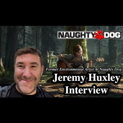 #189 - Jeremy Huxley Interview (Senior Environmental Artist At Naughty Dog)