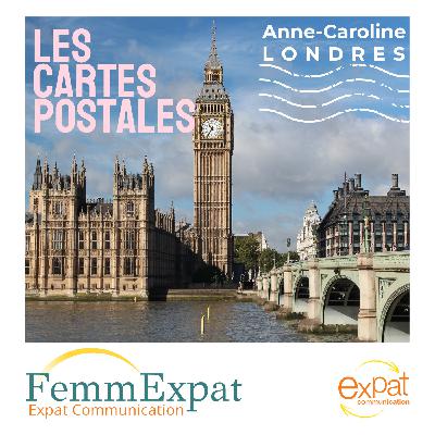Vos cartes postales sonores - Anne-Caroline expat à Londres (Royaume-Uni)