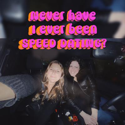 Never Have I Ever...Been Speed Dating feat. Ariel Lask