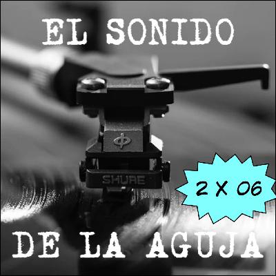 El Sonido de la Aguja 2x06