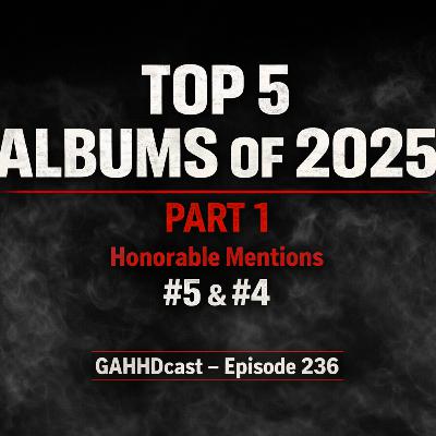 Gahhdcast Presents Top 5 Albums of 2025 Part 1: Honorable Mentions, #5 & #4 Gahhdcast Presents Top 5 Albums of 2025 Part 1: Honorable Mentions, #5 & #4
