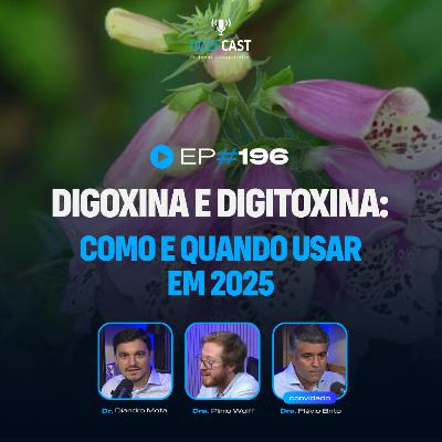 Digoxina e Digitoxina: como e quando usar em 2025 (DozeCast 196)