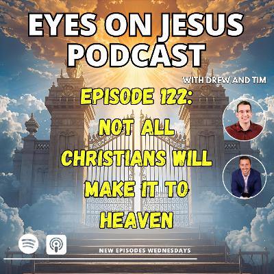 Not all Christians will make it to heaven