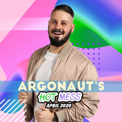 Argonaut’s Hot Mess 30 - April 2020