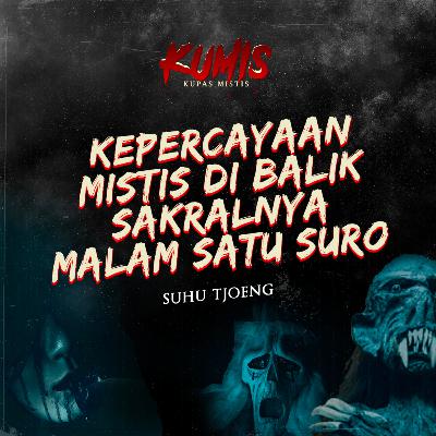 KEPERCAYAAN MISTIS DI BALIK SAKRALNYA MALAM SATU SURO BERSAMA SUHU TJOENG