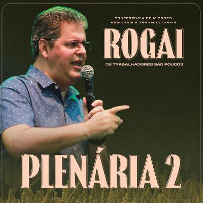 Conferência de Missões Regionais e Transculturais - Plenária 2 | Pr. Ronaldo Lidório