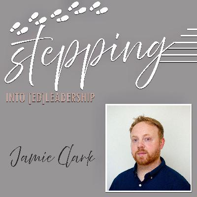 Stepping into [ed]Leadership with Jamie Clark