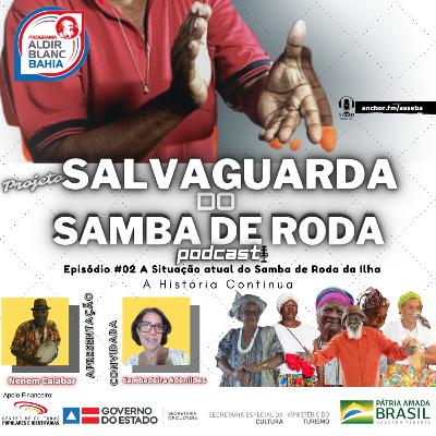 Episódio #02 A SITUAÇÃO ATUAL DO SAMBA DE RODA DA ILHA