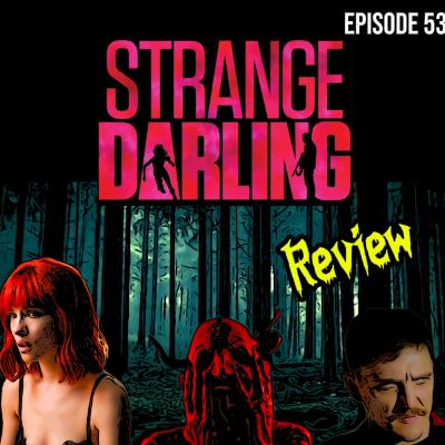 Episode 53 - Strange Darling (2023) - Movie Review