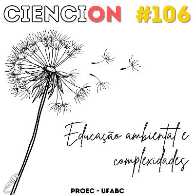 CienciON#106: Educação Ambiental e Complexidades