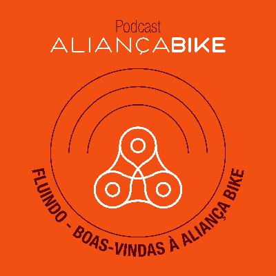 Ep. 55 - Fluindo - Boas vindas à Aliança Bike Ep. 55 - Fluindo - Boas vindas à Aliança Bike