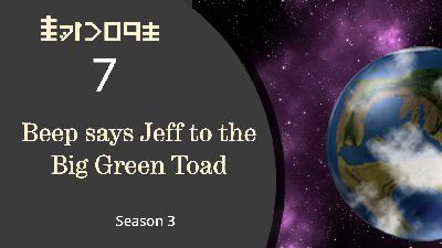 Season 3 Episode 7 Beep says Jeff to the Big Green Toad