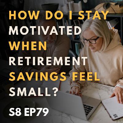 How Do I Stay Motivated When Retirement Savings Feel Small? How Do I Stay Motivated When Retirement Savings Feel Small?