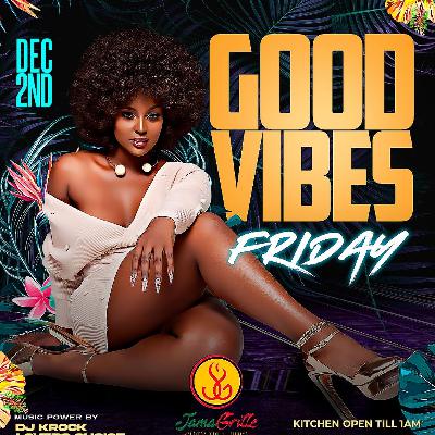 GOOD VIBES FRIDAY @ JAMAGRILLE 12 2 22