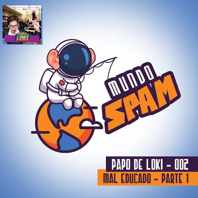 PDL 002 - Mal Educado – Parte 1