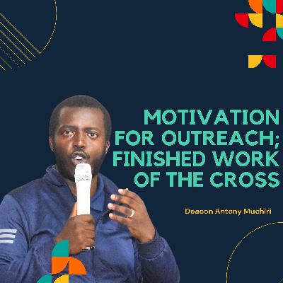 Motivation For Outreach; Finished Work of the Cross
