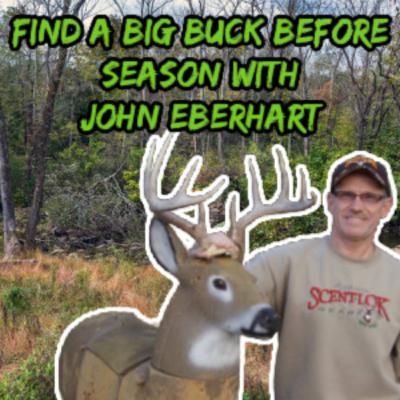 #213 - Find a BIG BUCK Before Season | John Eberhart