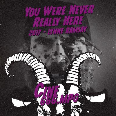E57: You Were Never Really Here (2017) - Lynne Ramsay (con Jorge Gradillo)
