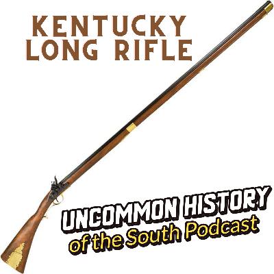 The Kentucky Long Rifle Uncommon History of the South Podcast S2-E23