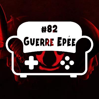 Episode 82 - Guerre Epée