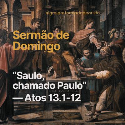 Saulo, chamado Paulo - Atos 13.1-12 Saulo, chamado Paulo - Atos 13.1-12