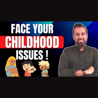Face your childhood issues!
