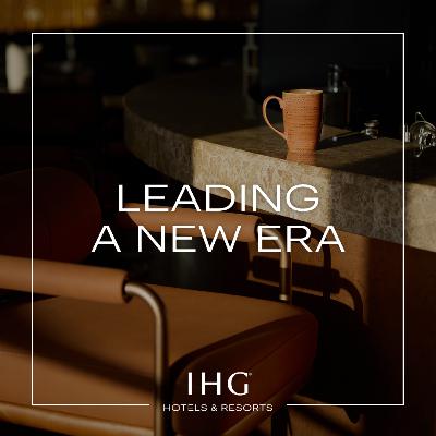 Leading a New Era Podcast by IHG | Trailer