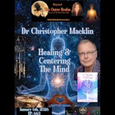 Beyond The Outer Realm - _Centering The Mind __ Healing with Dr_ Christopher Macklin