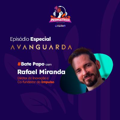 Ed especial - AVanguarda com Rafael Miranda, Diretor de Inovação da Impulso