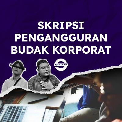 Eps 13: Skripsi, Pengangguran & Budak Korporat Eps 13: Skripsi, Pengangguran & Budak Korporat