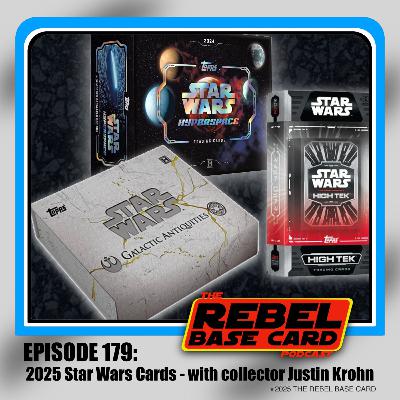 #179: 2025 Star Wars Cards - with collector Justin Krohn