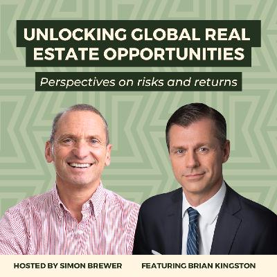 179: Unlocking Global Real Estate Opportunities: Perspectives on Risks & Returns (With Brian Kingston, CEO of Brookfield Real Estate)