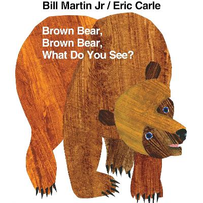 Brown Bear, Brown Bear, What Do You See by Bill Martin Jr and Eric Carle, Book Summary, Podcast
