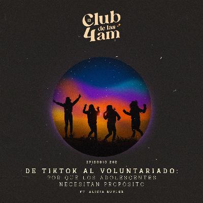 262. De tiktok al voluntariado: por qué los adolescentes necesitan propósito [ft. Alicia Butler]