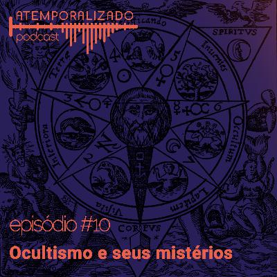 Atemporalizado #10 - Ocultismo e seus mistérios