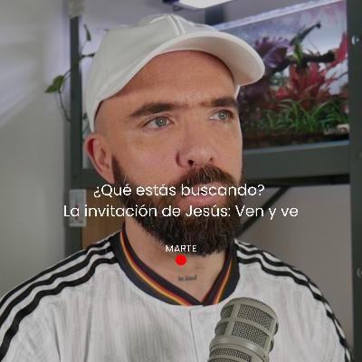 ¿Qué estás buscando? La invitación de Jesús: Ven y ve