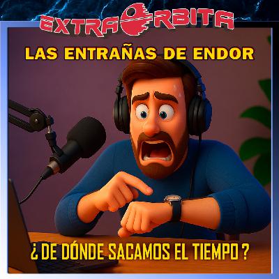 La Entrañas de Endor – De dónde sacamos el tiempo para todo - Episodio exclusivo para mecenas