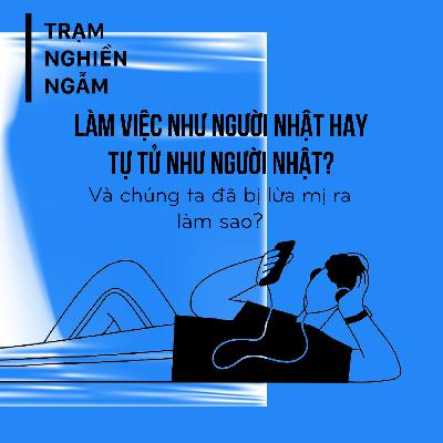 Làm việc như người Nhật hay tự tử như người Nhật: Chúng ta đã bị lừa mị ra sao? | Trạm Nghiền Ngẫm | Trạm Đọc Làm việc như người Nhật hay tự tử như người Nhật: Chúng ta đã bị lừa mị ra sao? | Trạm Nghiền Ngẫm | Trạm Đọc
