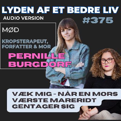 #375 - Pernille Burgdorf - Væk Mig - Når en Mors Værste Mareridt Gentager Sig