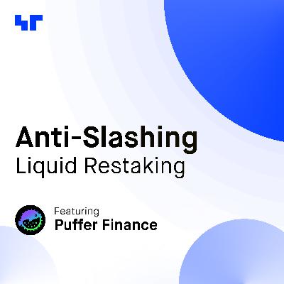 Anti-slashing Liquid Restaking on Ethereum with Puffer Finance Anti-slashing Liquid Restaking on Ethereum with Puffer Finance
