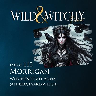 Wild & Witchy Folge 112 - Morrigan mit Anna Wild & Witchy Folge 112 - Morrigan mit Anna