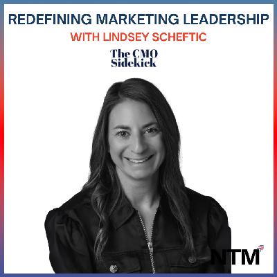 #151 "Redefining Marketing Leadership with Lindsey Scheftic"
