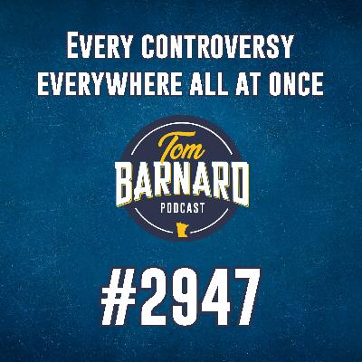 Every controversy everywhere all at once - #2947 Every controversy everywhere all at once - #2947