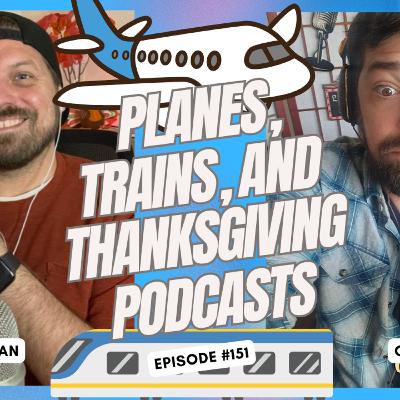 Planes, Trains, and Thanksgiving Podcasts - Ep. 151