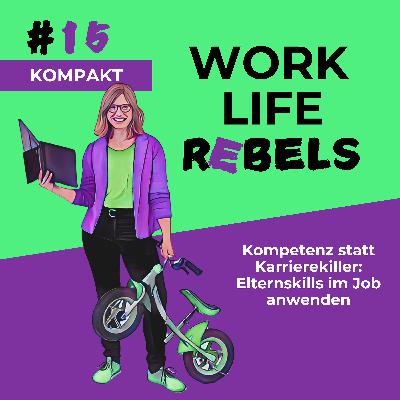 Kompetenz statt Karrierekiller: Elternskills im Job anwenden - #15