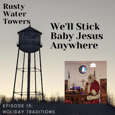 Episode 13: We'll Stick Baby Jesus Anywhere