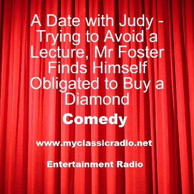 A Date with Judy - Trying to Avoid a Lecture, Mr Foster Finds Himself Obligated to Buy a Diamond A Date with Judy - Trying to Avoid a Lecture, Mr Foster Finds Himself Obligated to Buy a Diamond