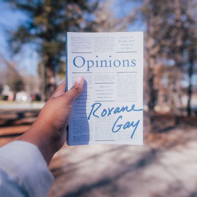 I read chapters of Opinions by Roxanne Gay for you I read chapters of Opinions by Roxanne Gay for you