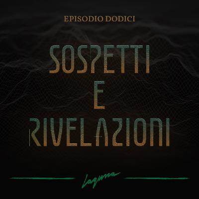 Episodio Dodici - Sospetti e rivelazioni